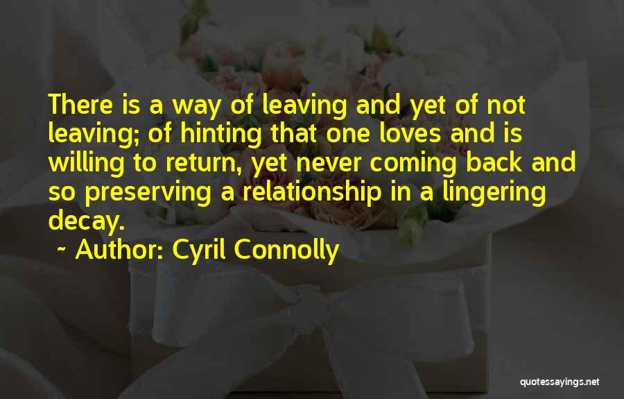 Leaving And Not Coming Back Quotes By Cyril Connolly