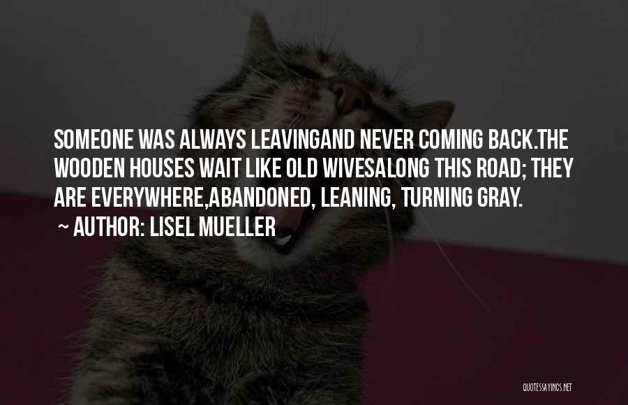 Leaving And Not Coming Back Quotes By Lisel Mueller