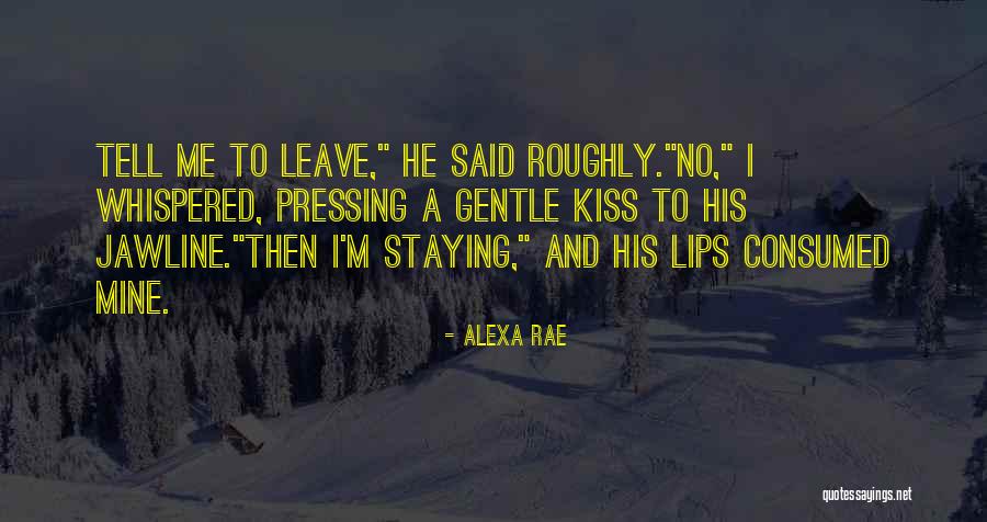 Leaving And Staying Quotes By Alexa Rae Leaving And Staying Quotes By Alexa Rae