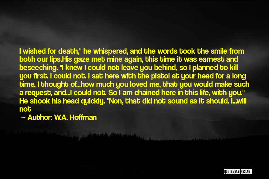 Leaving Because I Love You Quotes By W.A. Hoffman