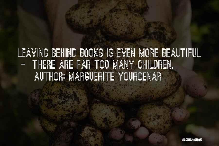 Leaving Behind Quotes By Marguerite Yourcenar
