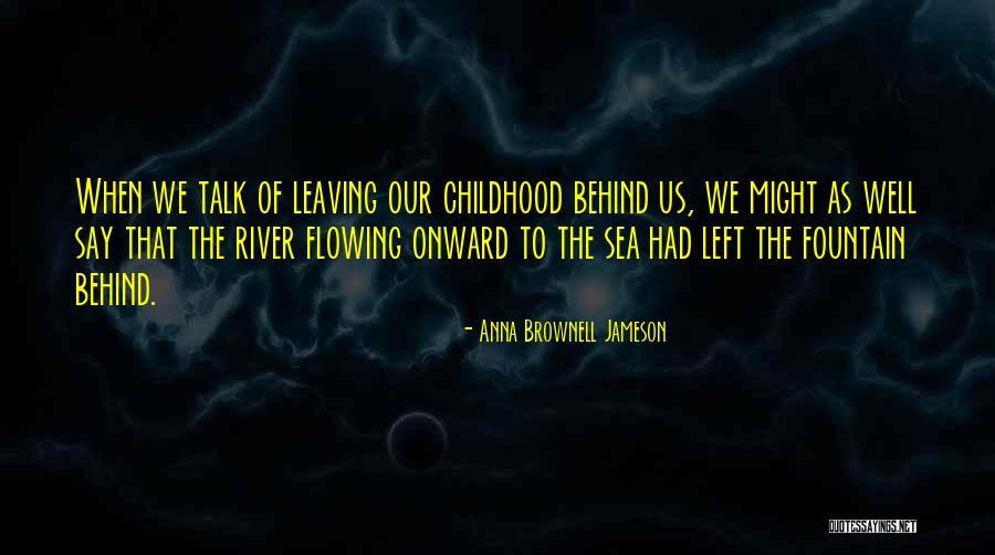 Leaving Behind The Past Quotes By Anna Brownell Jameson