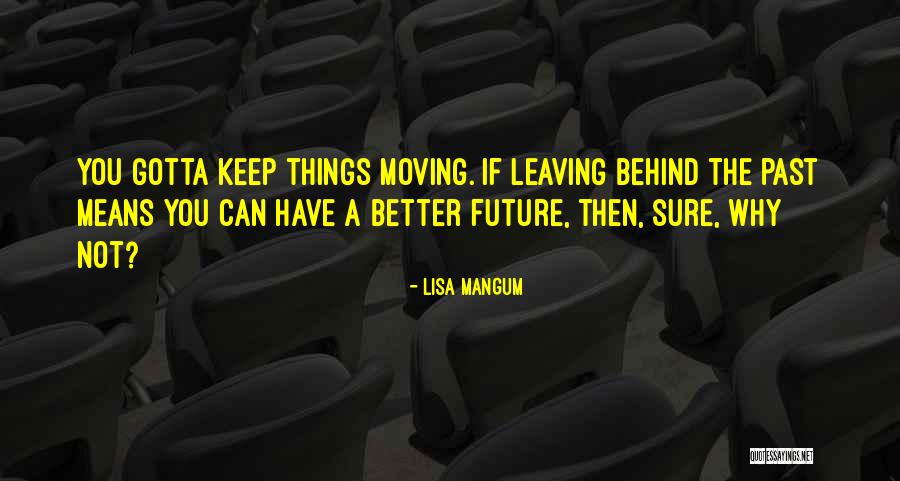 Leaving Behind The Past Quotes By Lisa Mangum