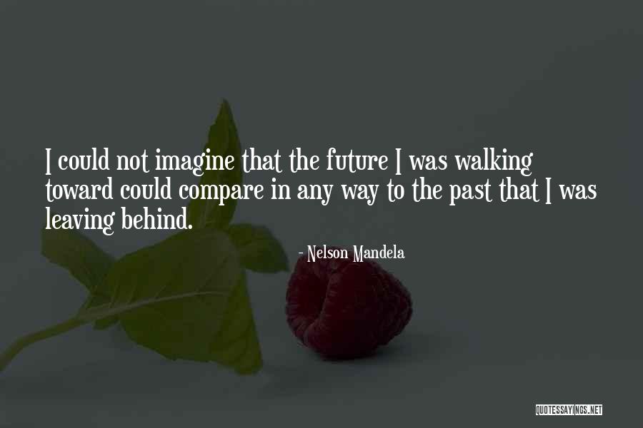 Leaving Behind The Past Quotes By Nelson Mandela