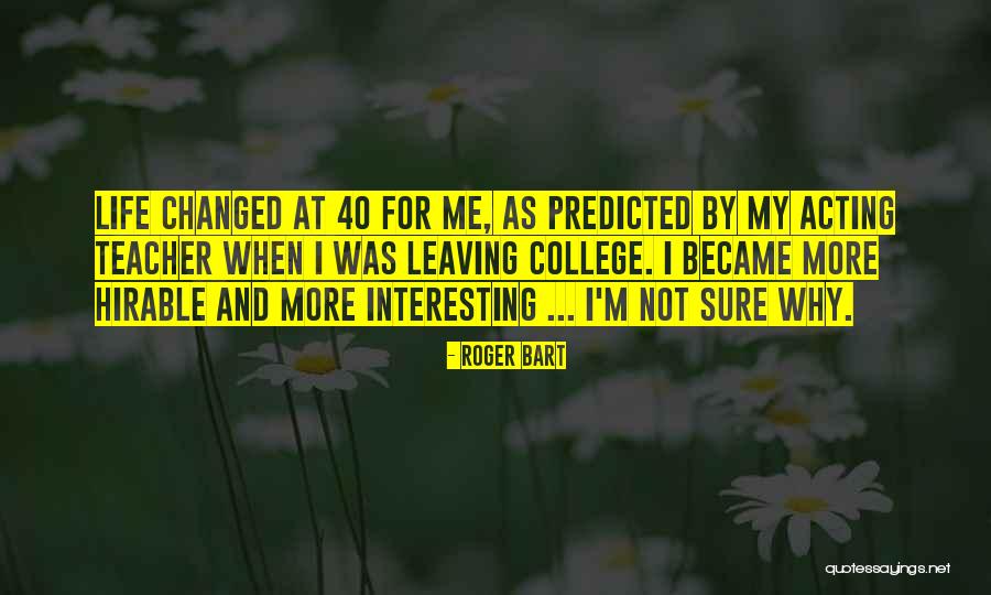 Leaving College Life Quotes By Roger Bart Leaving College Life Quotes By Roger Bart