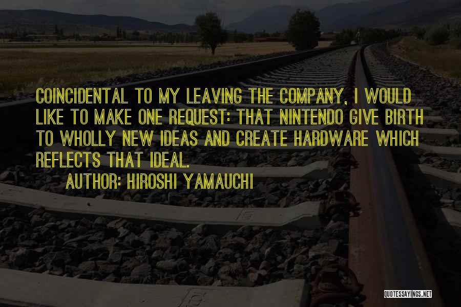 Leaving Company Quotes By Hiroshi Yamauchi