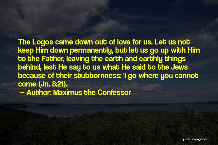 Leaving Earth Quotes By Maximus The Confessor