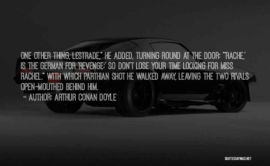 Leaving Him Behind Quotes By Arthur Conan Doyle
