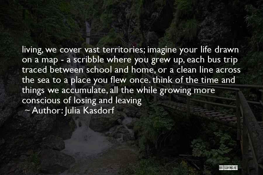 Leaving Home And Growing Up Quotes By Julia Kasdorf