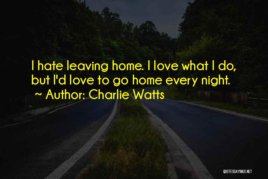 Leaving Home For Love Quotes By Charlie Watts