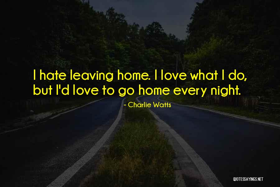 Leaving Home For Love Quotes By Charlie Watts