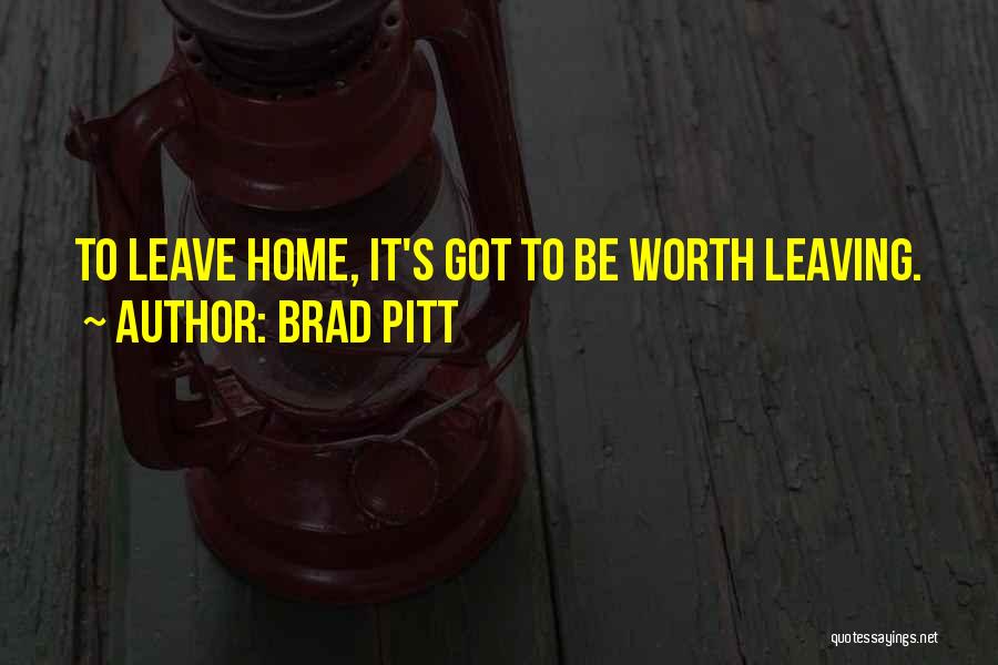 Leaving Home Quotes By Brad Pitt