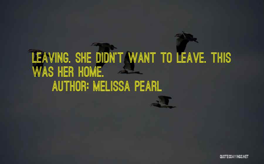 Leaving Home Quotes By Melissa Pearl