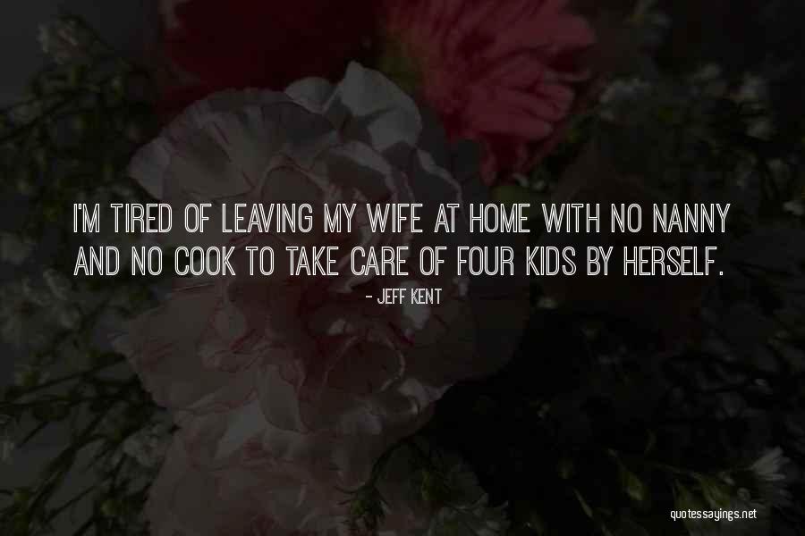 Leaving In My Care Quotes By Jeff Kent Leaving In My Care Quotes By Jeff Kent