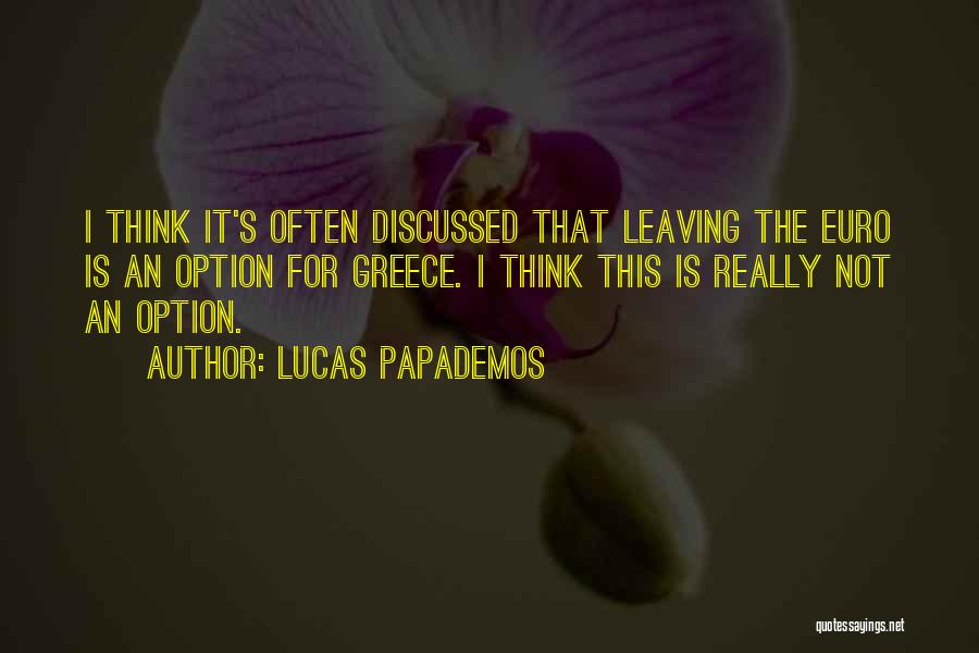 Leaving Is Not An Option Quotes By Lucas Papademos