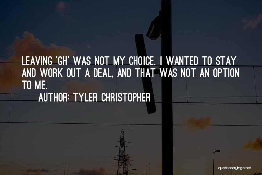 Leaving Is Not An Option Quotes By Tyler Christopher