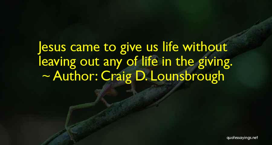 Leaving Life Quotes By Craig D. Lounsbrough