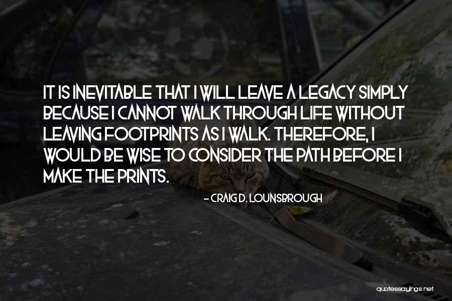 Leaving Life Quotes By Craig D. Lounsbrough Leaving Life Quotes By Craig D. Lounsbrough
