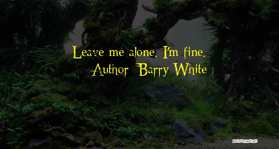 Leaving Me Alone Quotes By Barry White