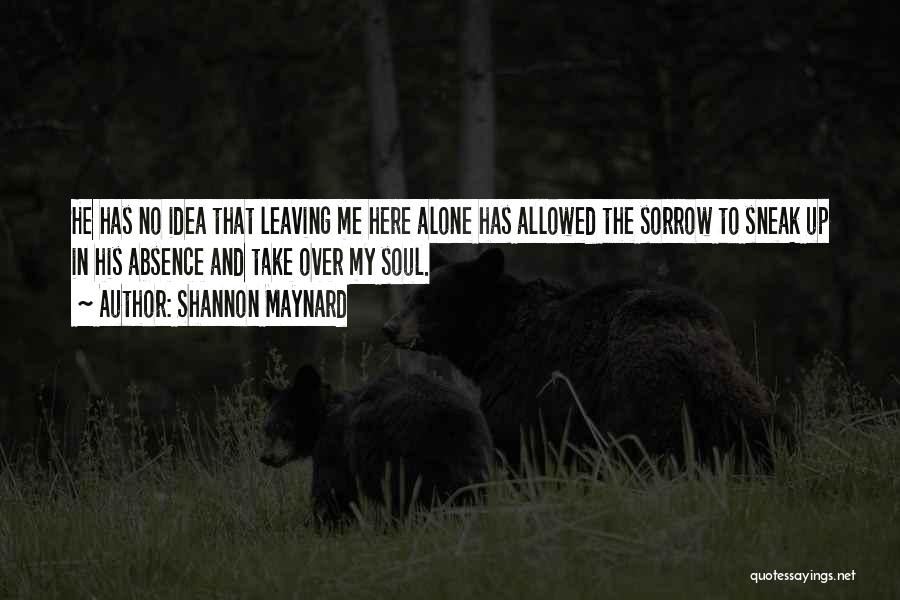 Leaving Me Alone Quotes By Shannon Maynard