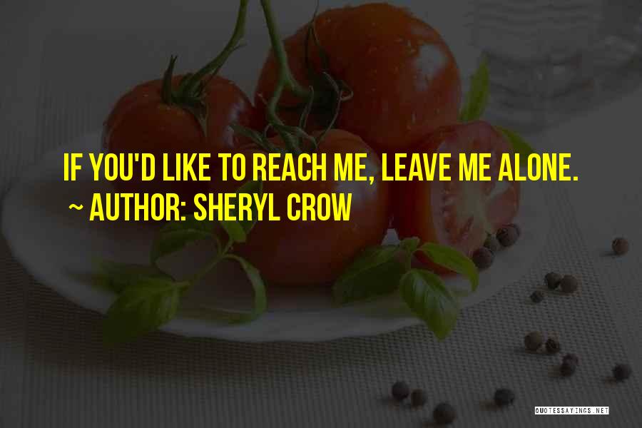 Leaving Me Alone Quotes By Sheryl Crow