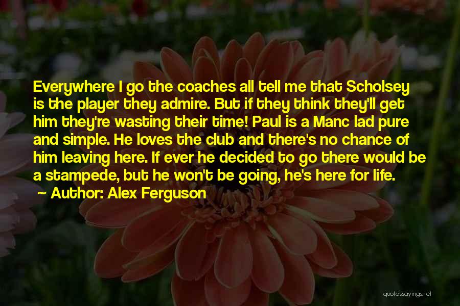 Leaving Me For Him Quotes By Alex Ferguson