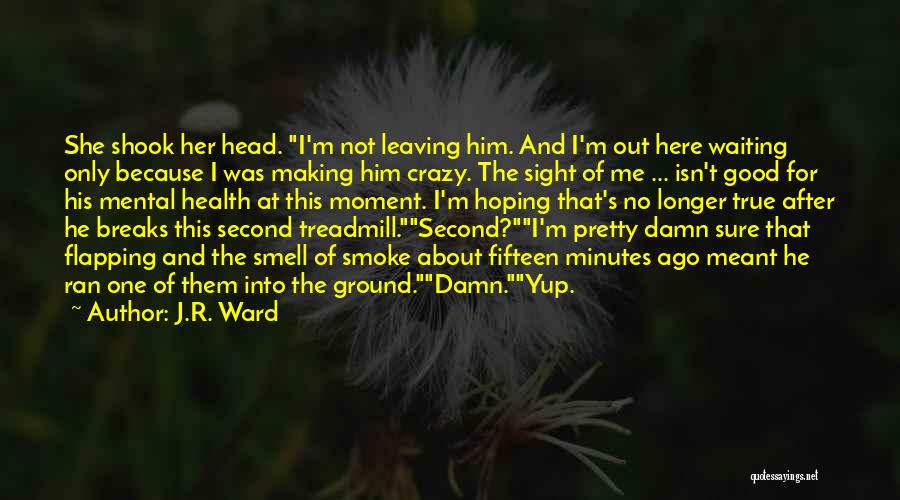 Leaving Me For Him Quotes By J.R. Ward