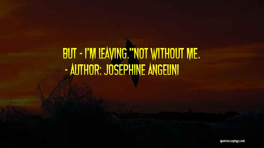 Leaving Me Love Quotes By Josephine Angelini