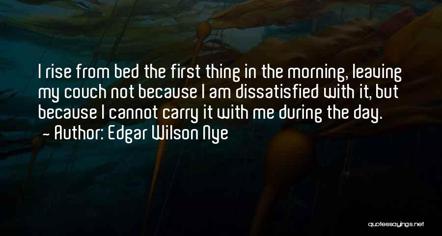 Leaving My Bed Quotes By Edgar Wilson Nye