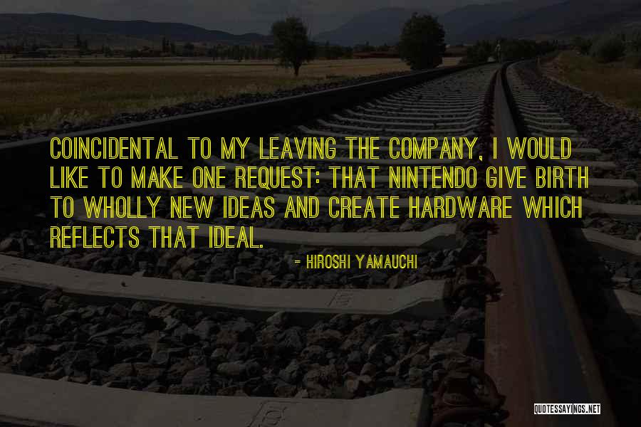 Leaving My Company Quotes By Hiroshi Yamauchi