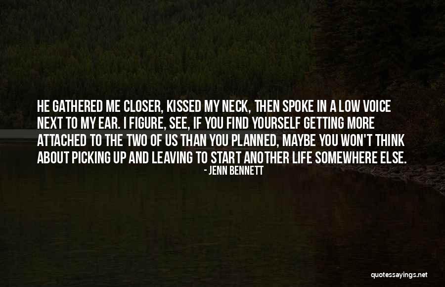Leaving My Life Quotes By Jenn Bennett Leaving My Life Quotes By Jenn Bennett