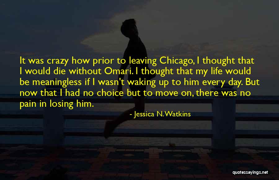 Leaving My Life Quotes By Jessica N. Watkins Leaving My Life Quotes By Jessica N. Watkins