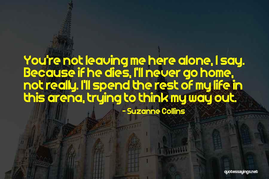 Leaving My Life Quotes By Suzanne Collins Leaving My Life Quotes By Suzanne Collins