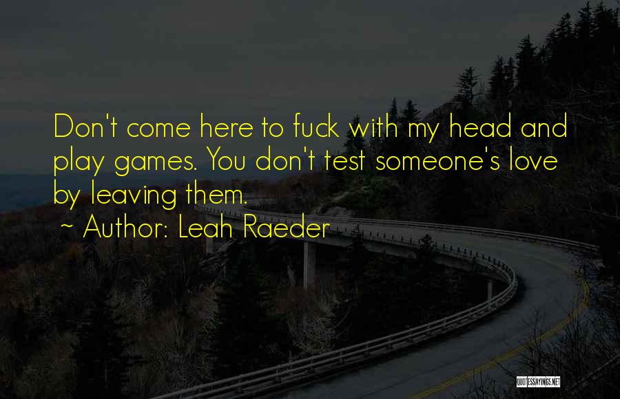 Leaving My Love Quotes By Leah Raeder
