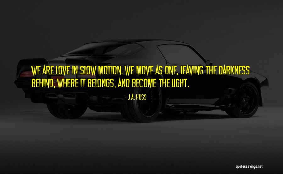 Leaving My Past Behind Quotes By J.A. Huss Leaving My Past Behind Quotes By J.A. Huss