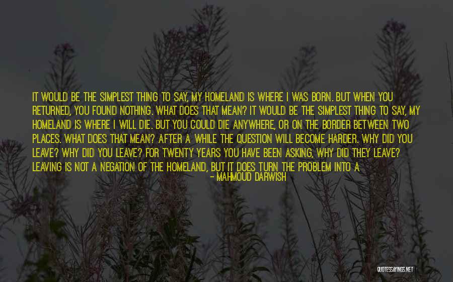 Leaving My Past Behind Quotes By Mahmoud Darwish Leaving My Past Behind Quotes By Mahmoud Darwish