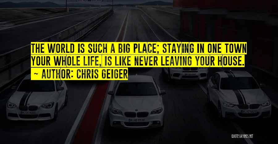 Leaving My Town Quotes By Chris Geiger