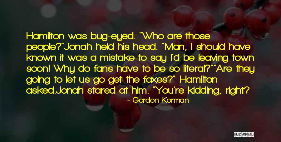 Leaving My Town Quotes By Gordon Korman