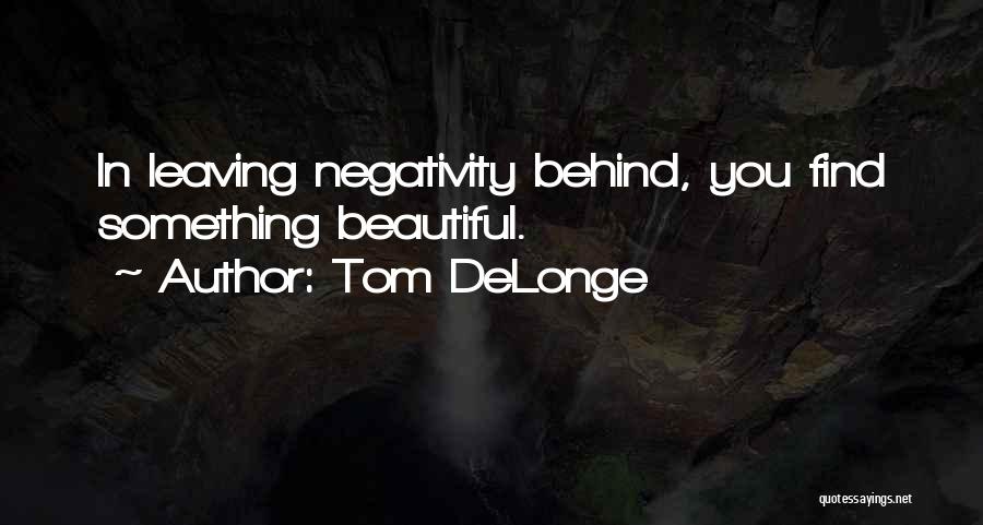 Leaving Negativity Behind Quotes By Tom DeLonge