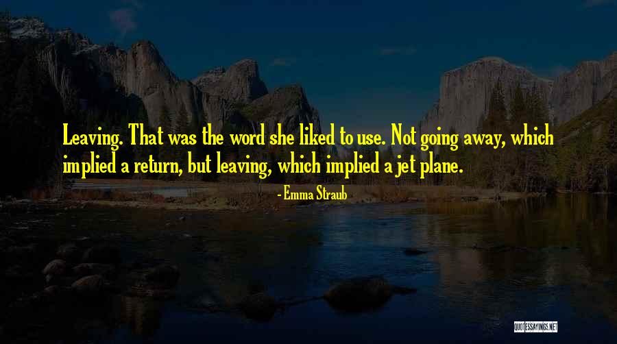 Leaving On A Jet Plane Quotes By Emma Straub Leaving On A Jet Plane Quotes By Emma Straub