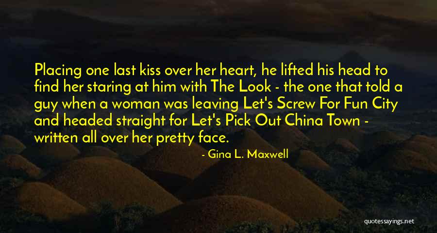 Leaving Out Of Town Quotes By Gina L. Maxwell