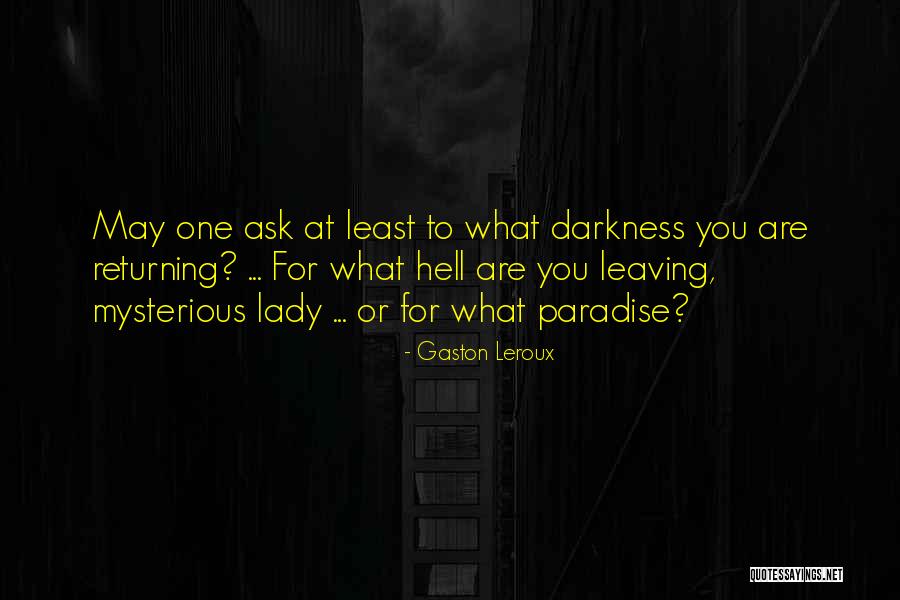 Leaving Paradise Quotes By Gaston Leroux