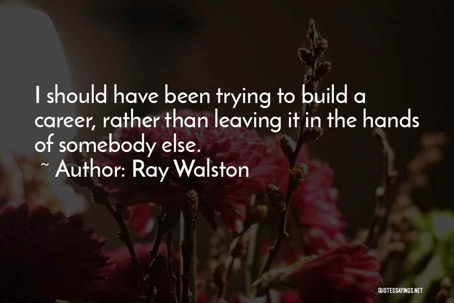 Leaving Somebody Quotes By Ray Walston