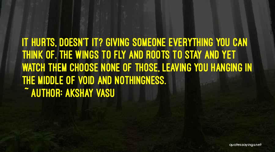 Leaving Someone You Love Quotes By Akshay Vasu