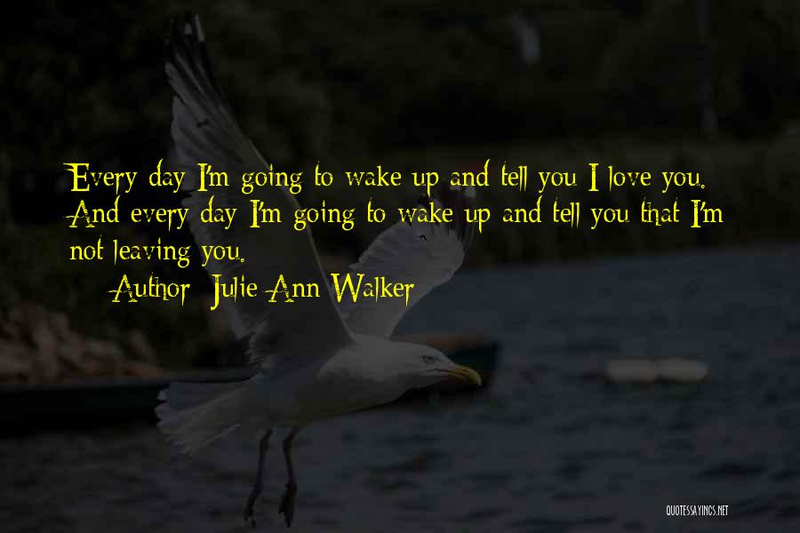 Leaving Someone You Love Quotes By Julie Ann Walker