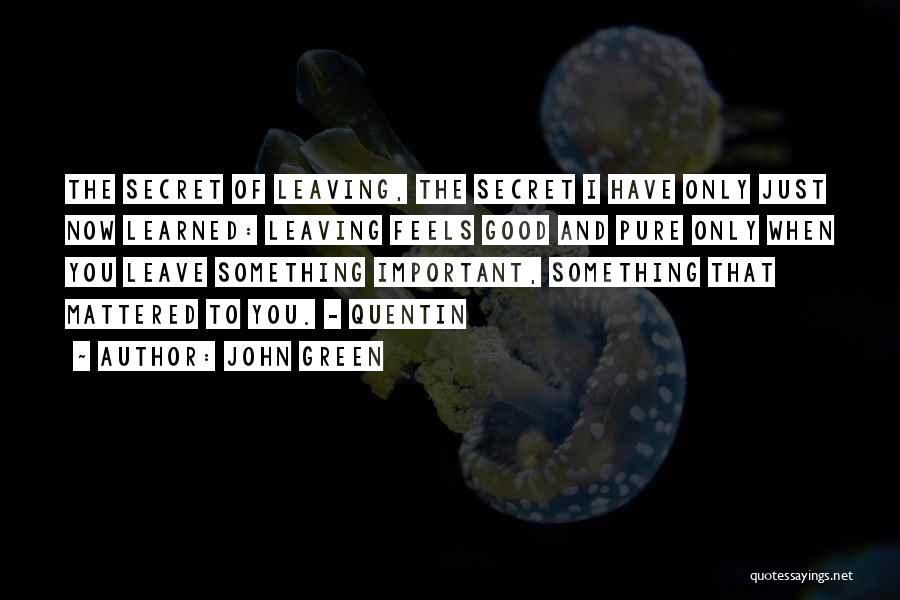 Leaving Something Good Quotes By John Green