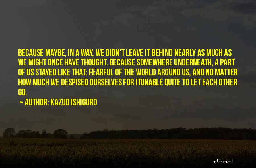 Leaving Somewhere Quotes By Kazuo Ishiguro