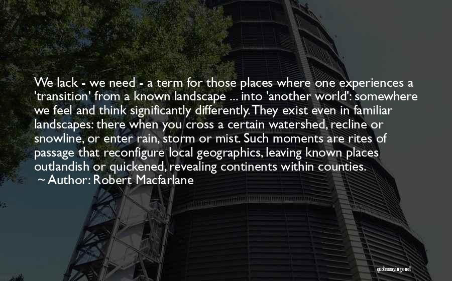 Leaving Somewhere Quotes By Robert Macfarlane