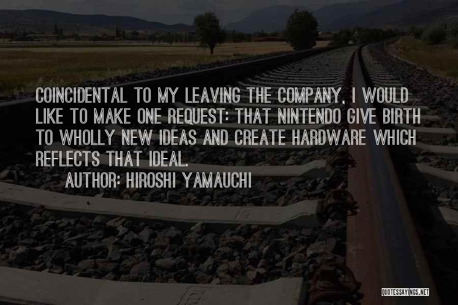 Leaving The Company Quotes By Hiroshi Yamauchi