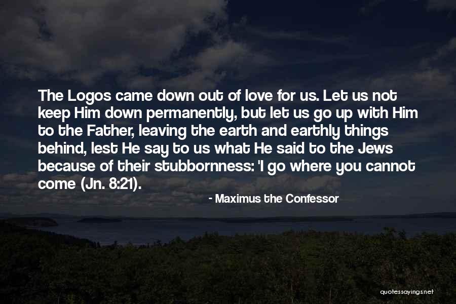 Leaving The Earth Quotes By Maximus The Confessor Leaving The Earth Quotes By Maximus The Confessor